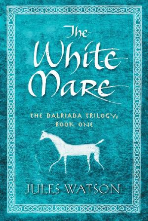 [Dalriada Trilogy 01] • The White Mare